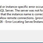 Unable to connect the SQL Server Instance – 26 – Error Locating Server/Instance Specified